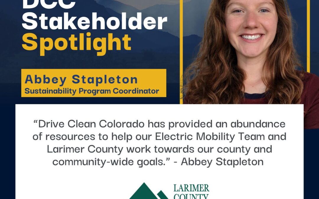 DCC Stakeholder Spotlight. Abbey Stapleton, Sustainability Program Coordinator. Larimer County. “Drive Clean Colorado has provided an abundance of resources to help our Electric Mobility Team and Larimer County work towards our county and community-wide goals.” - @Abbey Stapleton